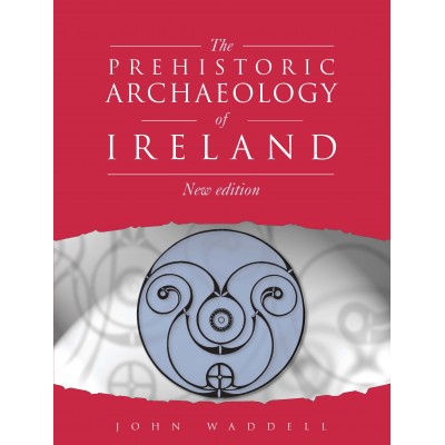 The Prehistoric  Archaeology of Ireland.   NEW EDITION